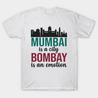 Mumbai is a city, Bombay is an Emotion Maharashtra India T-Shirt